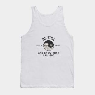 Be still and know that I am God - Psalm 46:10 Tank Top